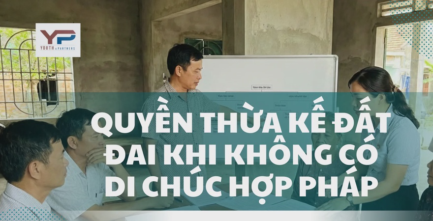 Quyền thừa kế đất đai khi không có di chúc được chia thế nào? Tìm hiểu về thủ tục phân chia di sản tại YP Law Firm để bảo vệ tối đa quyền lợi của bạn.