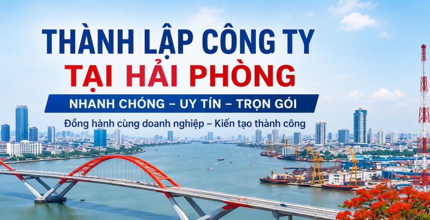 Thành lập công ty tại Hải Phòng uy tín, tư vấn điều kiện, hồ sơ, thủ tục đăng ký doanh nghiệp, lựa chọn loại hình phù hợp, hỗ trợ pháp lý và thuế trọn gói.