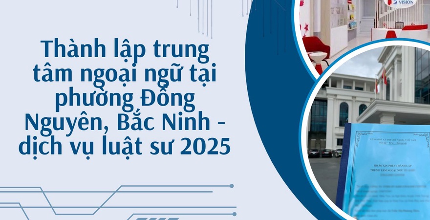 Luật sư Bắc Ninh cung cấp dịch vụ chuyên nghiệp, hỗ trợ thành lập trung tâm ngoại ngữ tại phường Đồng Nguyên, Bắc Ninh, đảm bảo tuân thủ pháp luật, hiệu quả.