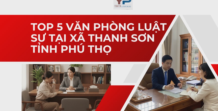 Top 5 Văn phòng Luật sư uy tín tại xã Thanh Sơn, Phú Thọ. Phân tích chuyên sâu YP Law Firm và các đơn vị hàng đầu về Đất đai, Doanh nghiệp và Dân sự...