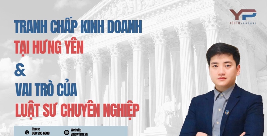 Vai trò của Luật sư trong tranh chấp kinh doanh tại Hưng Yên: tư vấn chiến lược, đàm phán, đại diện tố tụng, bảo vệ quyền lợi và tối ưu rủi ro doanh nghiệp.