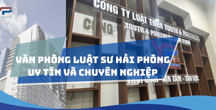 Văn phòng luật sư Hải Phòng Youth and Partners cung cấp dịch vụ luật sư chuyên nghiệp, uy tín. Tư vấn đất đai, tố tụng và doanh nghiệp hiệu quả, bảo mật tối ưu.