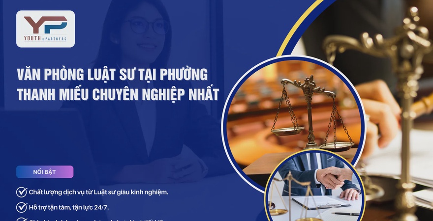 Tìm văn phòng luật sư tại phường Thanh Miếu uy tín? Youth & Partners: Đội ngũ Luật sư chuyên sâu, am hiểu đất Tổ, hỗ trợ ly hôn, đất đai, doanh nghiệp.
