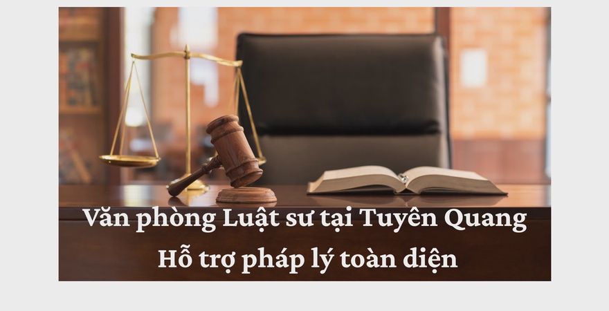Văn phòng luật sư tại Tuyên Quang uy tín, tận tâm, hỗ trợ pháp lý hiệu quả với đội ngũ giàu kinh nghiệm, bảo vệ quyền lợi và hỗ trợ cộng đồng phát triển.