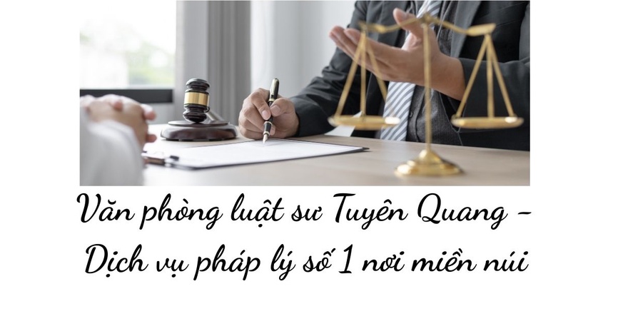 Văn phòng luật sư Tuyên Quang – dịch vụ pháp lý hàng đầu miền núi, uy tín, chuyên nghiệp, hỗ trợ hiệu quả cho cá nhân và doanh nghiệp mọi lĩnh vực pháp luật.